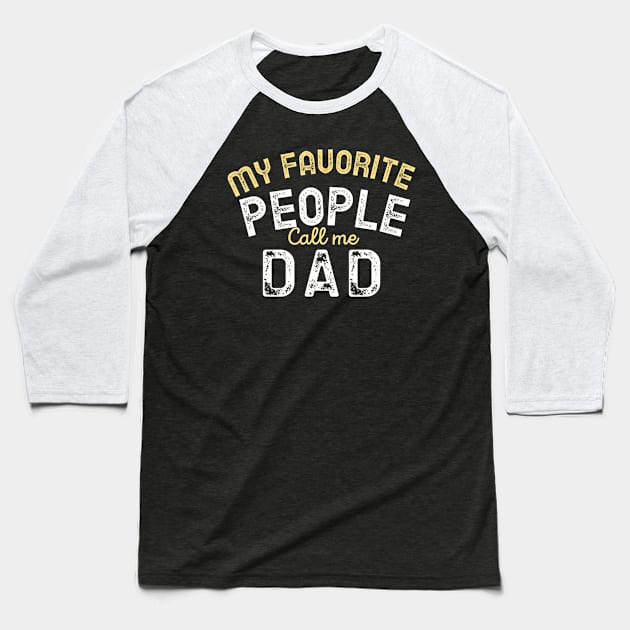 My Favorite People Call Me Dad Funny Fathers Day Baseball T-Shirt by mccloysitarh